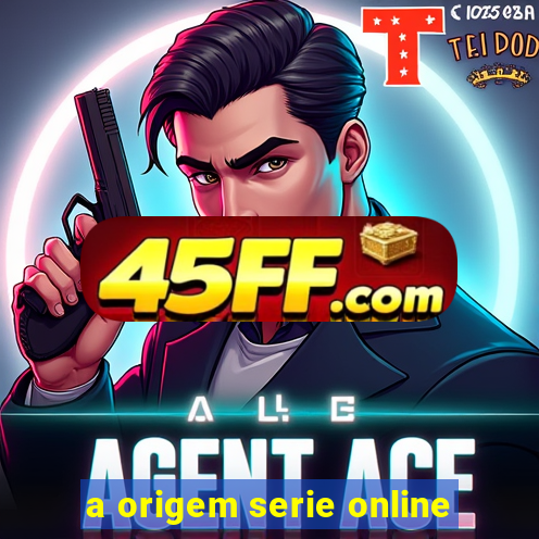 a origem serie online